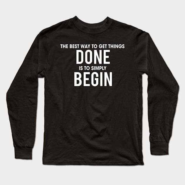 Begin - Motivational and Inspirational Quote Long Sleeve T-Shirt by LetShirtSay